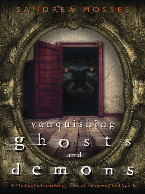 Title details for Vanquishing Ghosts and Demons by Sandrea Mosses - Available